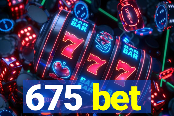 675 bet